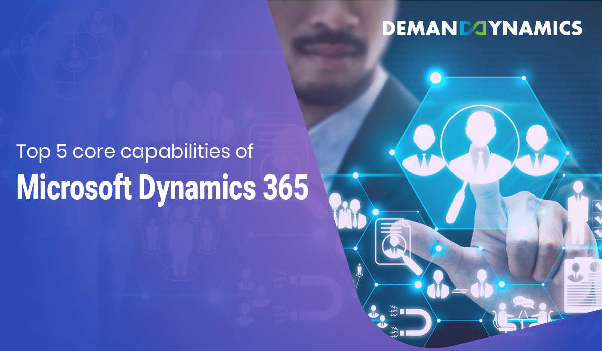 Fall in love with Microsoft Dynamics 365 - Top 5 core capabilities of Dynamics 365
