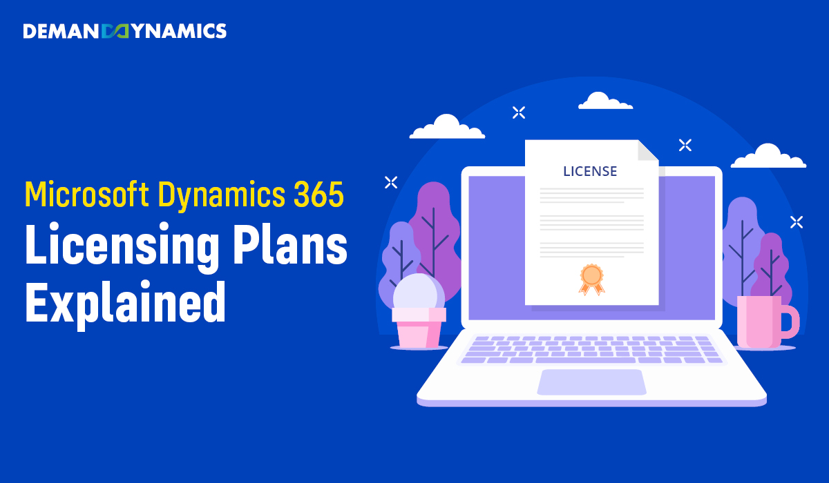 Microsoft Dynamics 365 Licensing: Choose the Right Plan for Your Business