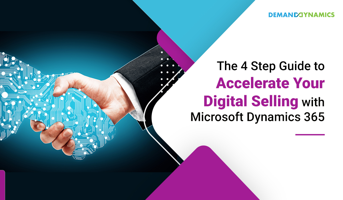 The 4 Step Guide to Accelerate Your Digital Selling with Microsoft Dynamics 365