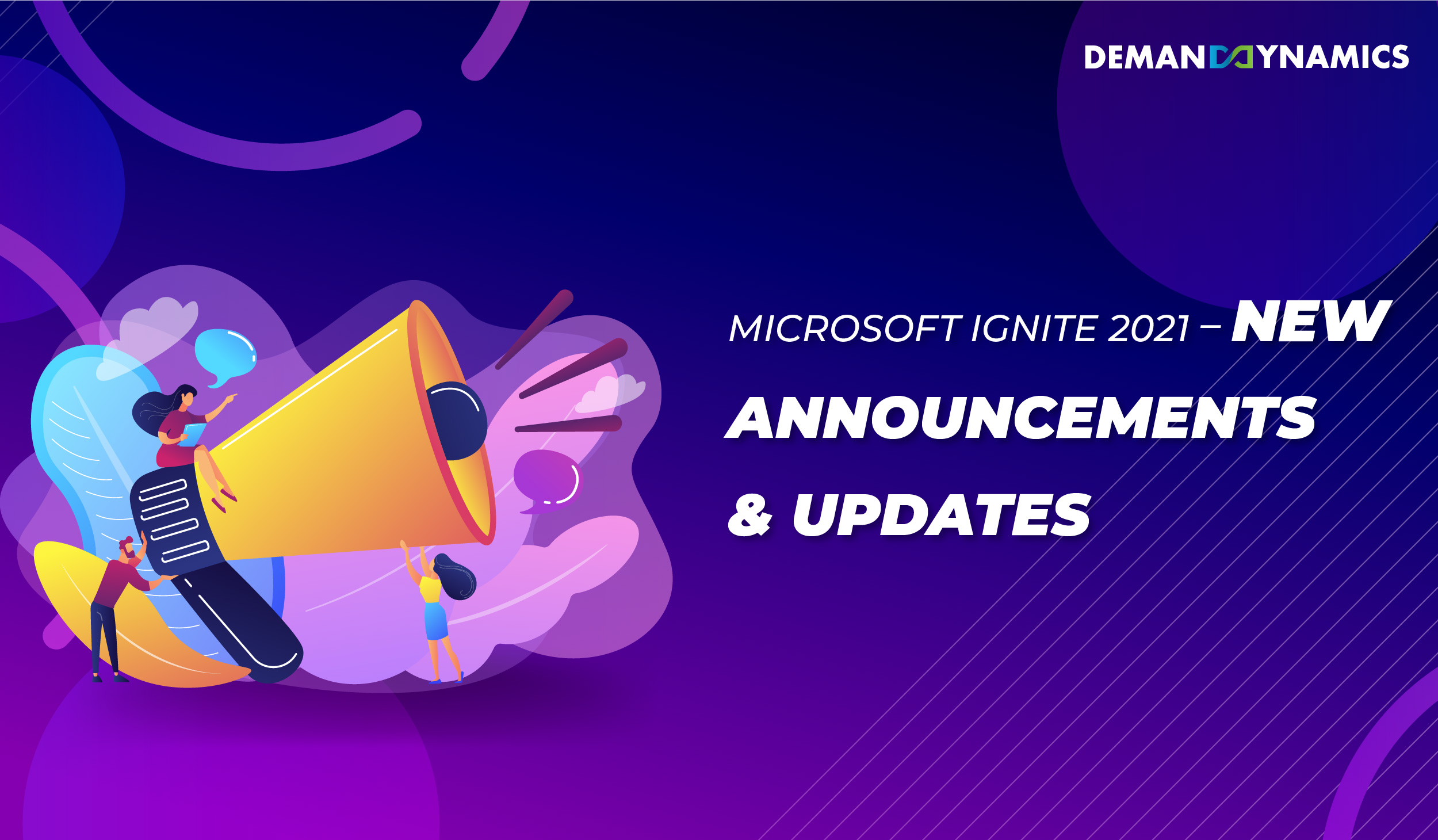 Microsoft Ignite 2021: What’s new in Dynamics 365? New Features & Updates