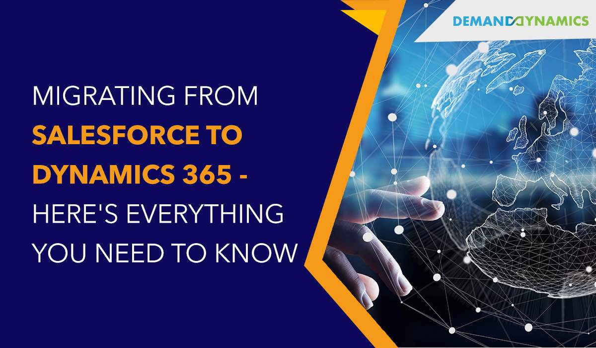 Migrating from Salesforce to Dynamics 365 - Here's everything you need to know