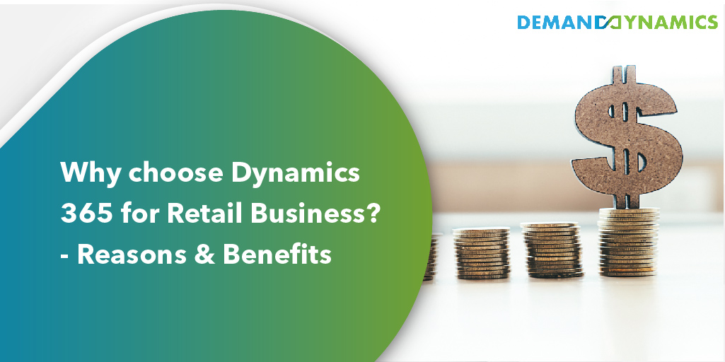 Why Choose Dynamics 365 for Retail Business? – Reasons and Benefits