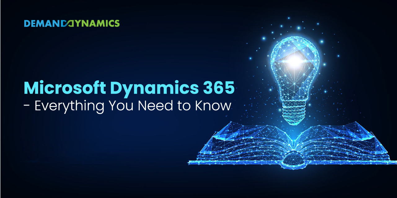Microsoft Dynamics 365 – Everything You Need to Know
