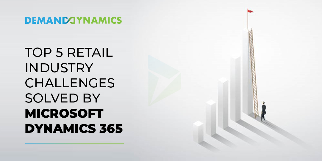 Top 5 Retail Industry Challenges solved by Microsoft Dynamics 365