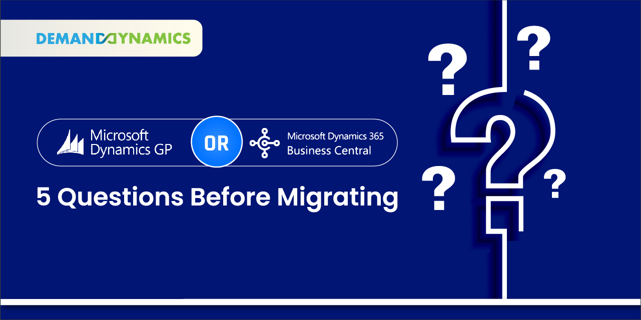 Dynamics GP or Dynamics 365 Business Central - 5 questions before migrating