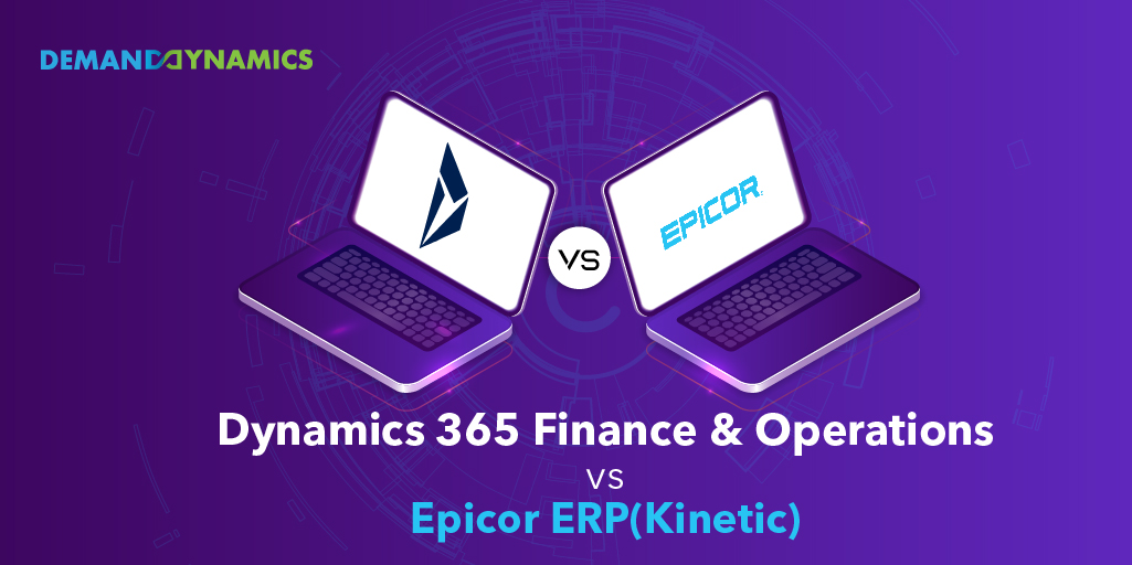 Dynamics 365 Finance and Operations vs. Epicor ERP(Kinetic)