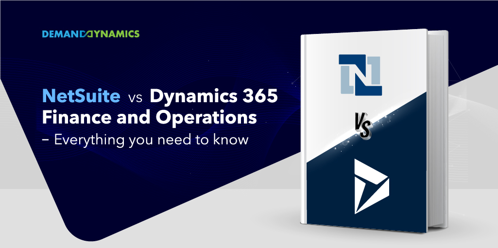 NetSuite vs. Dynamics 365 Finance and Operations – Everything you need to know