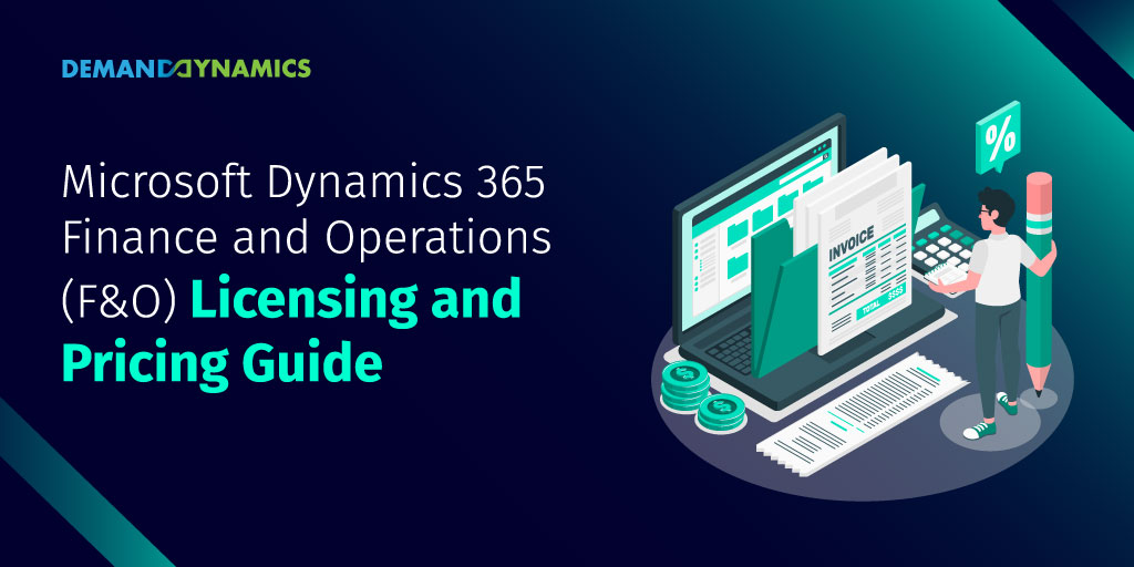 Microsoft Dynamics 365 Finance and Operations (F&O) Licensing and Pricing Guide