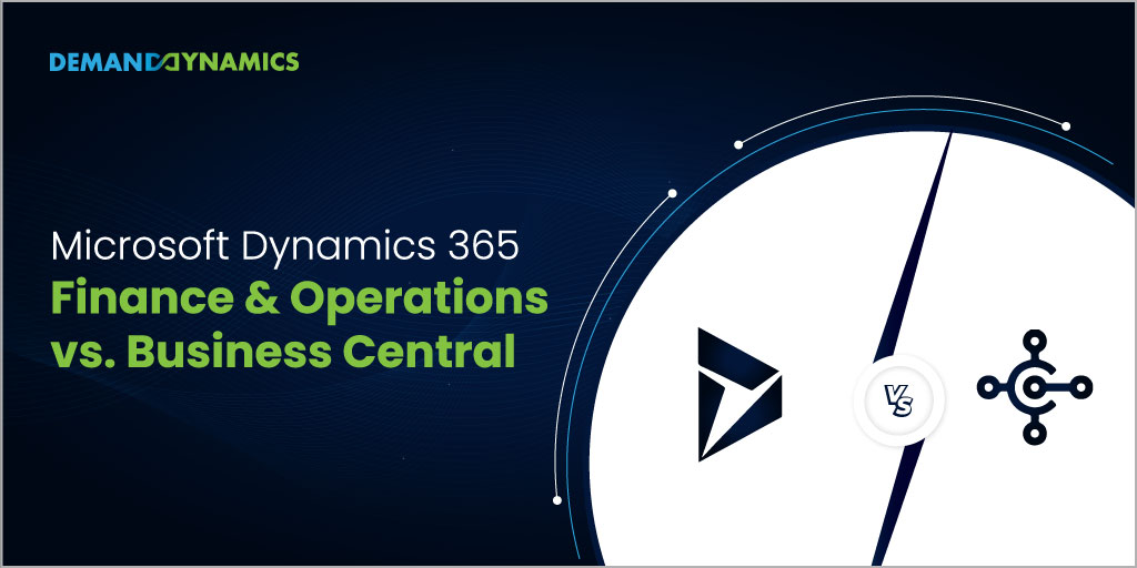 Dynamics 365 Business Central vs Finance and Operations Comparison | Microsoft ERP